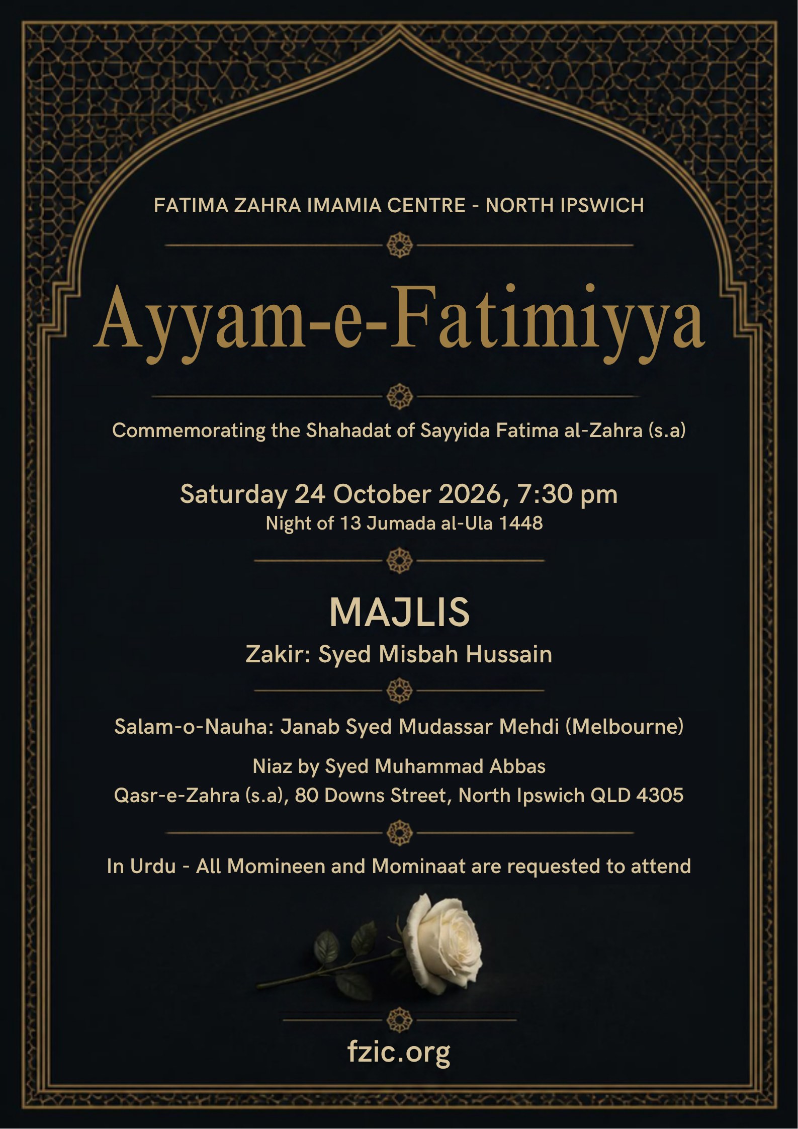 Poster: Ayyam-e-Fatimiyya majlis commemorating the Shahadat of Sayyida Fatima al-Zahra (s.a). Saturday 24 October 2026, 7:30 pm, night of 13 Jumada al-Ula 1448. Zakir: Syed Misbah Hussain. Salam-o-Nauha: Janab Syed Mudassar Mehdi (Melbourne). Niaz by Syed Muhammad Abbas. Qasr-e-Zahra (s.a), 80 Downs Street, North Ipswich QLD 4305. In Urdu; all momineen and mominaat are requested to attend. Gold lettering on black inside an arched frame, with a white rose and fzic.org at the foot.